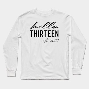 hello Thirteen est 2009 13th birthday girl Long Sleeve T-Shirt